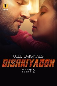 Dishkiyaoon (2024) Part 2 Ullu Web Series