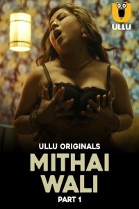 Mithai Wali (2025) Part 1 Ullu Web Series